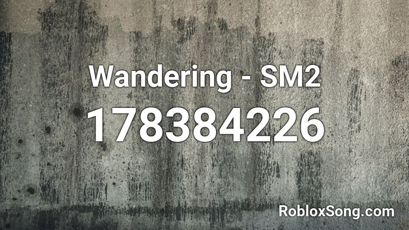 Wandering - SM2 Roblox ID