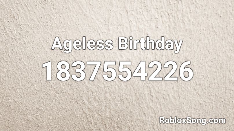 Ageless Birthday Roblox ID