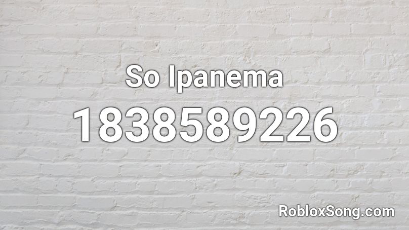 So Ipanema Roblox ID