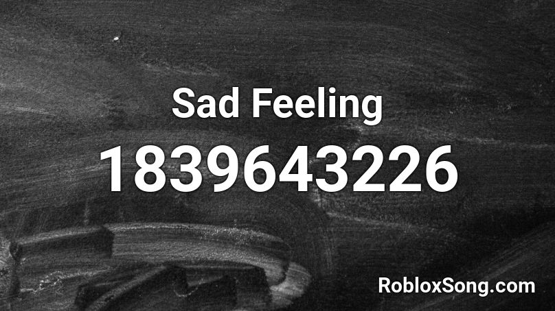 Sad Feeling Roblox ID