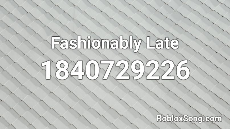 Fashionably Late Roblox ID