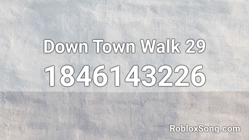 Down Town Walk 29 Roblox ID