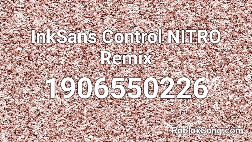 InkSans Control NITRO Remix Roblox ID