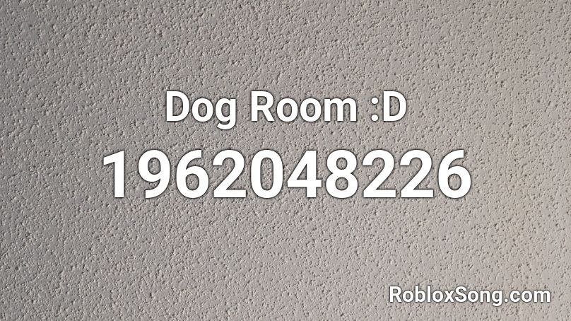 Dog Room :D Roblox ID