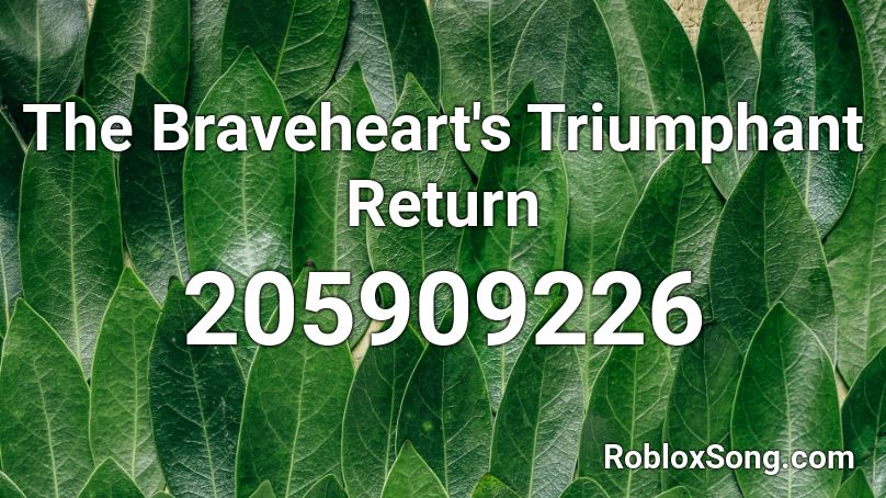 The Braveheart's Triumphant Return Roblox ID