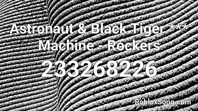 Astronaut & Black Tiger *** Machine - Rockers Roblox ID