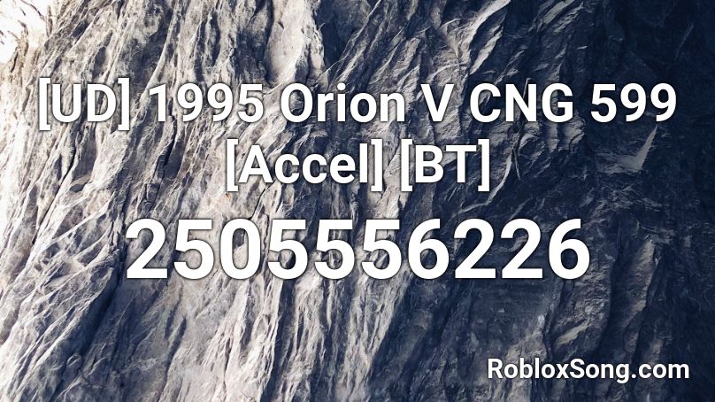 1995 Orion V CNG 599 [Accel] [BT] Roblox ID