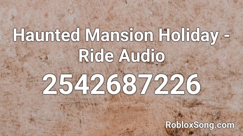 Haunted Mansion Holiday - Ride Audio Roblox ID