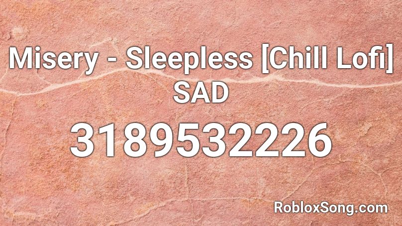 Misery - Sleepless [Chill Lofi] SAD Roblox ID