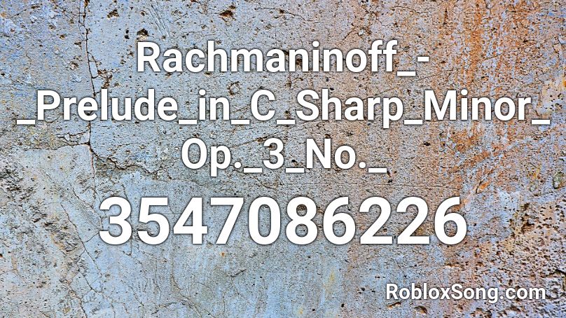 Rachmaninoff_-_Prelude_in_C_Sharp_Minor_Op._3_No._ Roblox ID