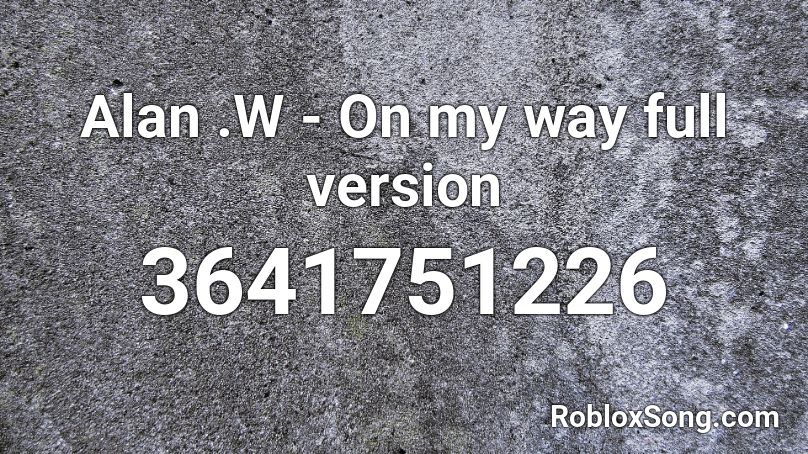 Alan .W - On my way full version Roblox ID