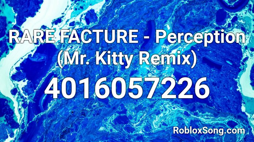RARE FACTURE - Perception (Mr. Kitty Remix) Roblox ID
