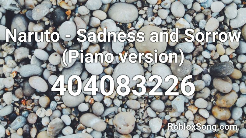 Naruto - Sadness and Sorrow (Piano version) Roblox ID