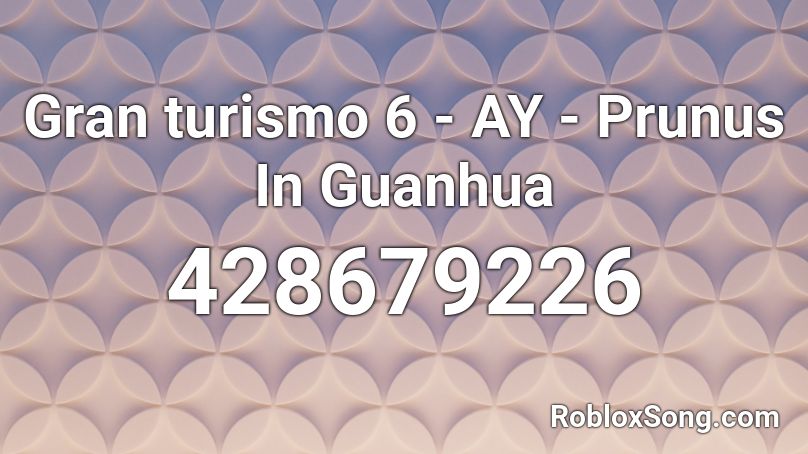 Gran turismo 6 - AY - Prunus In Guanhua Roblox ID