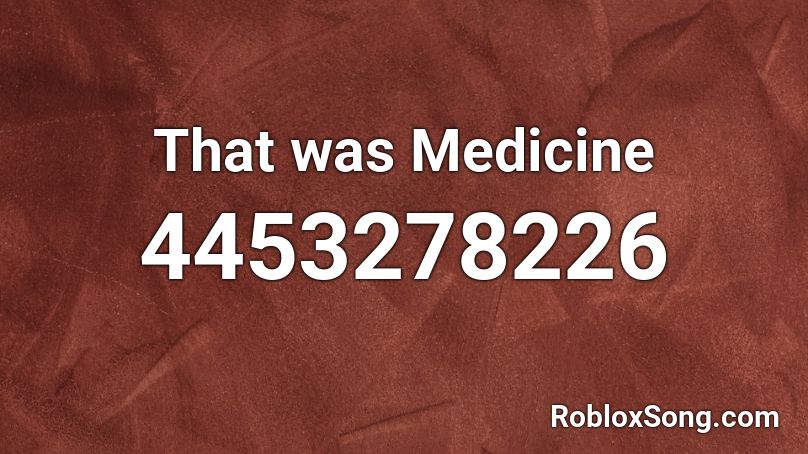 That was Medicine Roblox ID