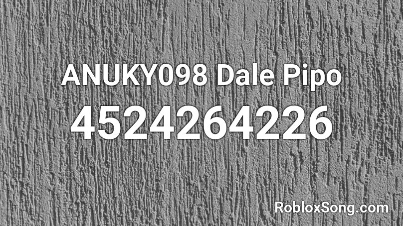 ANUKY098 Dale Pipo Roblox ID