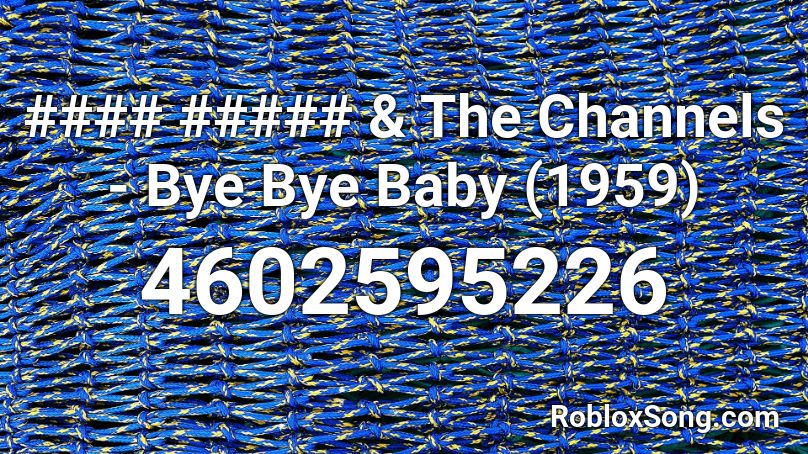 #### ##### & The Channels - Bye Bye Baby (1959) Roblox ID