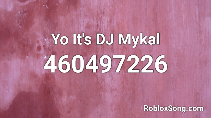 Yo It's DJ Mykal Roblox ID