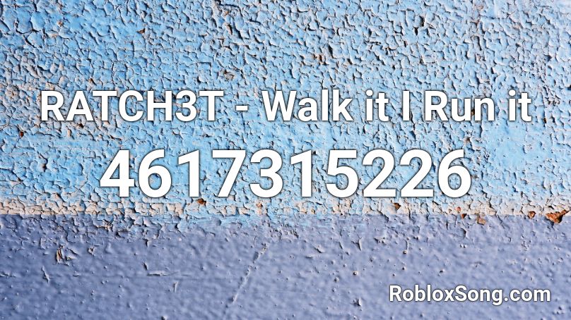 RATCH3T - Walk it I Run it Roblox ID