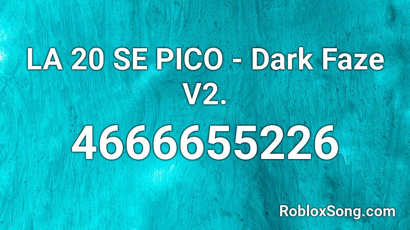LA 20 SE PICO - Dark Faze V2. Roblox ID