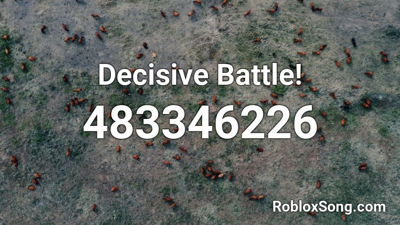 Decisive Battle!  Roblox ID