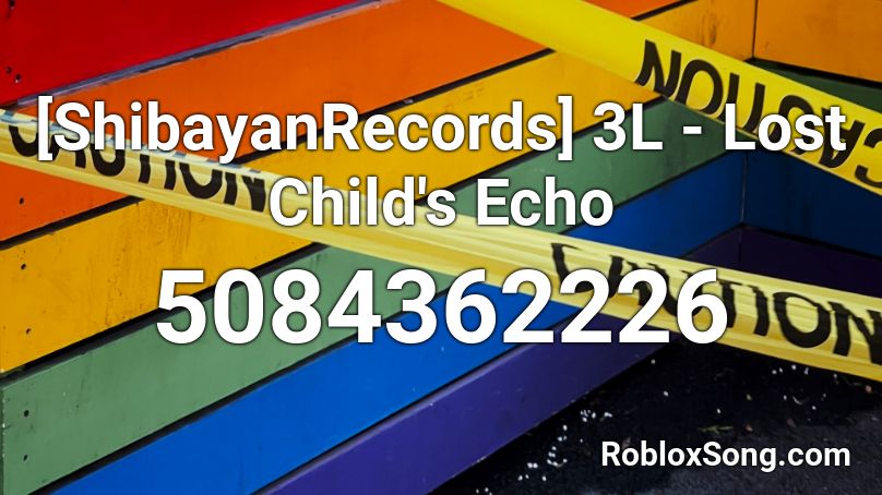 [ShibayanRecords] 3L - Lost Child's Echo Roblox ID