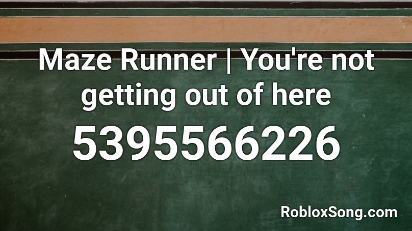 Maze Runner You Re Not Getting Out Of Here Roblox Id Roblox Music Codes - how to get through the maze on roblox