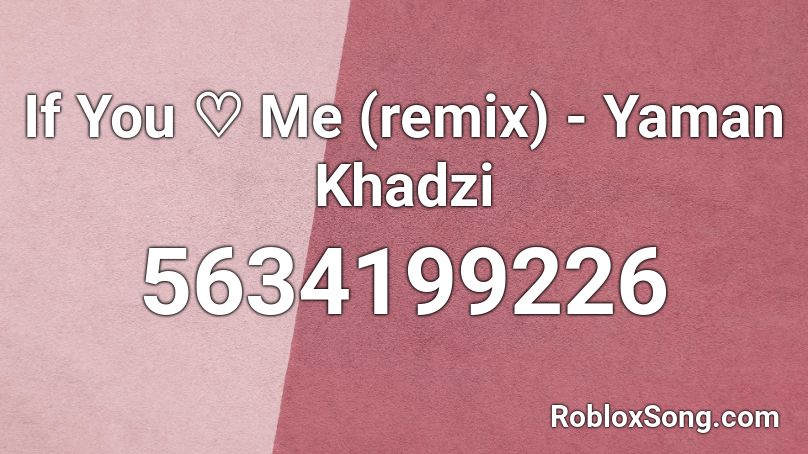 If You ♡ Me (remix) - Yaman Khadzi Roblox ID