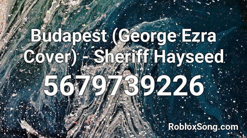 Budapest (George Ezra Cover) - Sheriff Hayseed Roblox ID