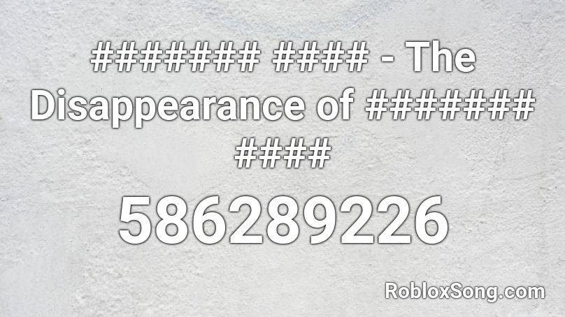 ####### #### - The Disappearance of ####### #### Roblox ID