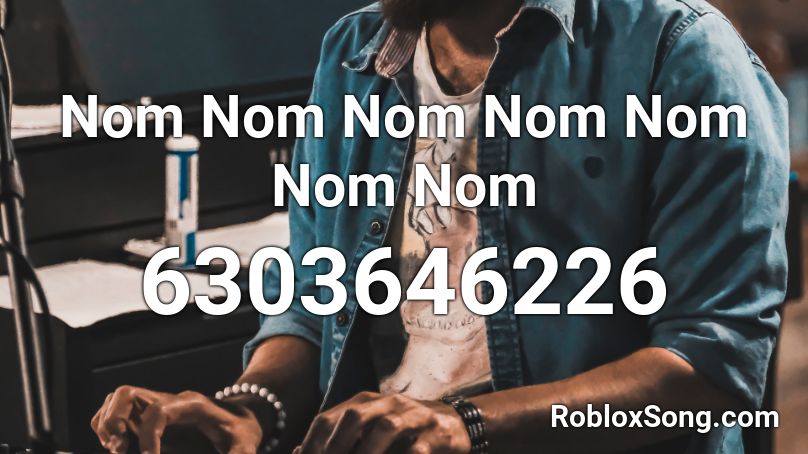 Nom Nom Nom Nom Nom Nom Nom Roblox Id Roblox Music Codes - num num num song roblox