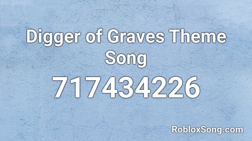 Digger of Graves Theme Song Roblox ID