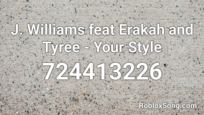 J. Williams feat Erakah and Tyree  - Your Style  Roblox ID