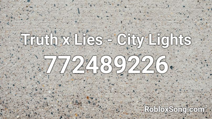 Truth x Lies - City Lights Roblox ID