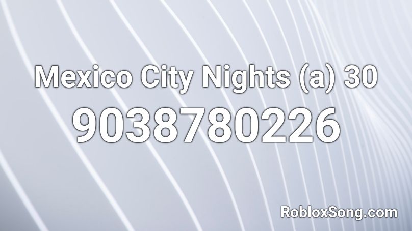 Mexico City Nights (a) 30 Roblox ID