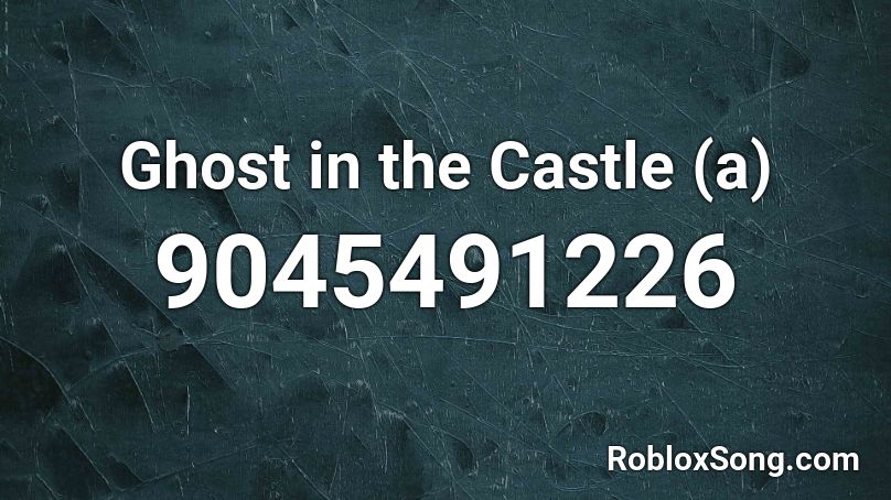 Ghost in the Castle (a) Roblox ID