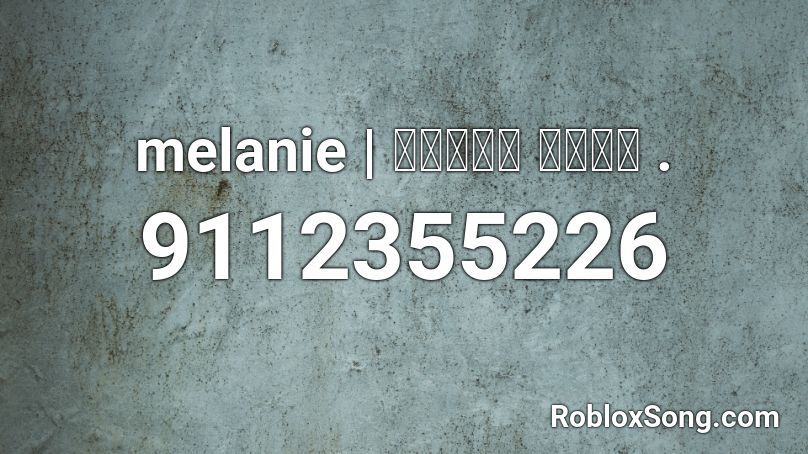 melanie | 𝔫𝔦𝔤𝔥𝔱 𝔪𝔦𝔪𝔢 . Roblox ID