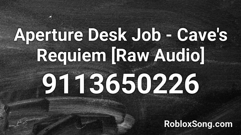 Aperture Desk Job - Cave's Requiem [Raw Audio] Roblox ID