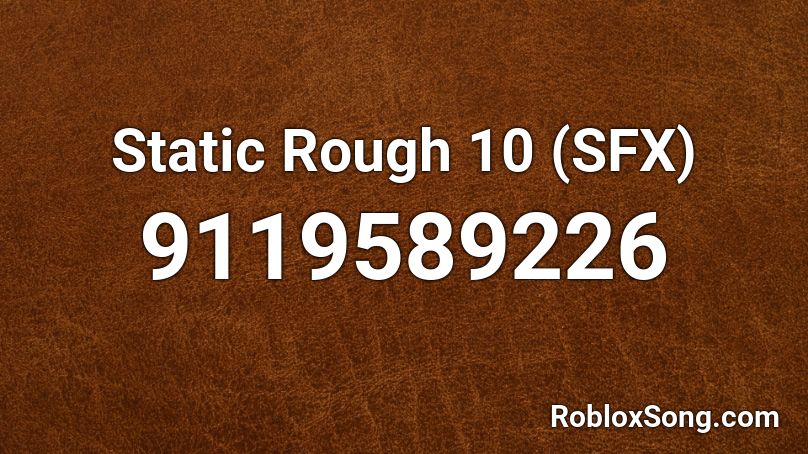 Static Rough 10 (SFX) Roblox ID