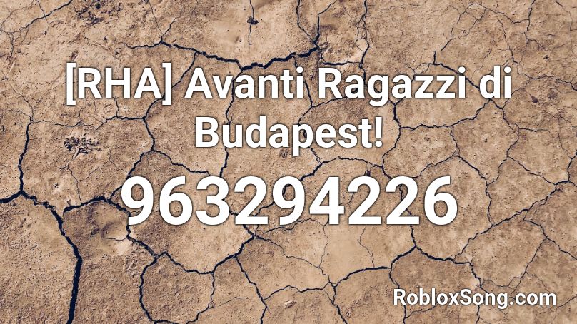 [RHA] Avanti Ragazzi di Budapest! Roblox ID
