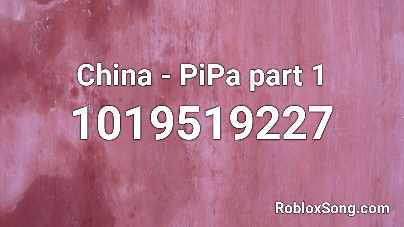 China - PiPa part 1 Roblox ID