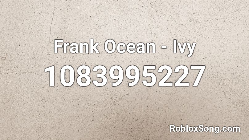 Frank Ocean - Ivy Roblox ID