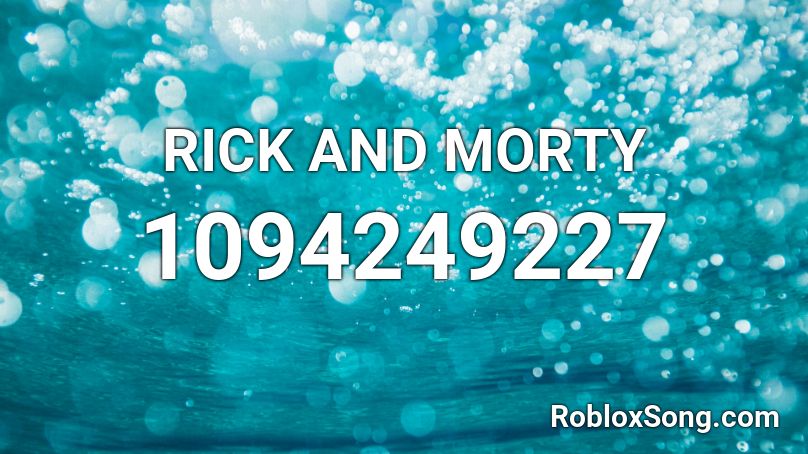 RICK AND MORTY Roblox ID