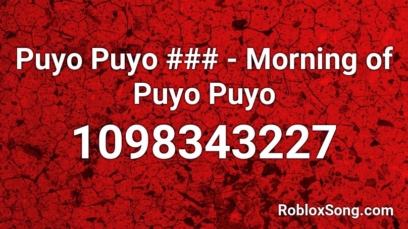 Puyo Puyo ### - Morning of Puyo Puyo Roblox ID