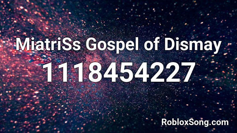 MiatriSs Gospel of Dismay Roblox ID