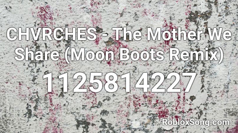 CHVRCHES - The Mother We Share (Moon Boots Remix) Roblox ID
