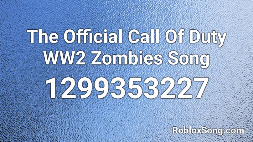 The Official Call Of Duty Ww2 Zombies Song Roblox Id Roblox Music Codes - zombie song in roblox