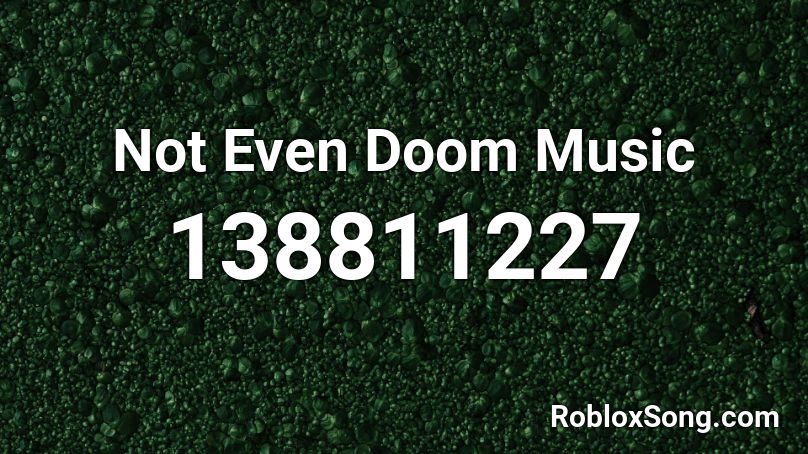 Not Even Doom Music Roblox ID