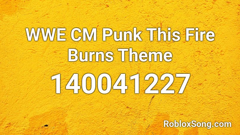 WWE CM Punk This Fire Burns Theme Roblox ID