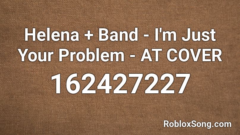 Helena + Band - I'm Just Your Problem - AT COVER Roblox ID